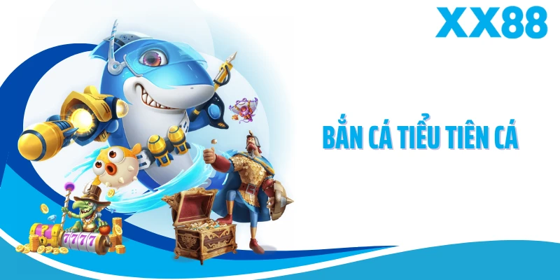 Bắn Cá Tiểu Tiên Cá XX88 - Đại Dương Nhiệm Màu Đầy Thử Thách