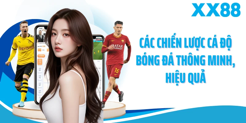 Các chiến lược cá độ bóng đá thông minh, hiệu quả