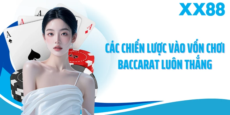 Các chiến lược vào vốn chơi baccarat luôn thắng
