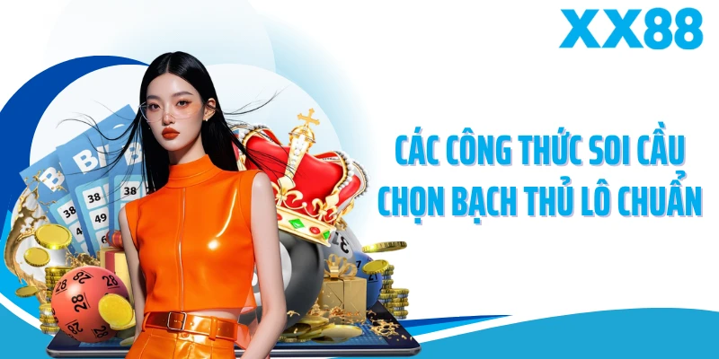 Các công thức soi cầu chọn bạch thủ lô chuẩn