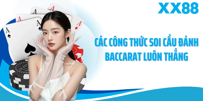 Các công thức soi cầu đánh baccarat luôn thắng