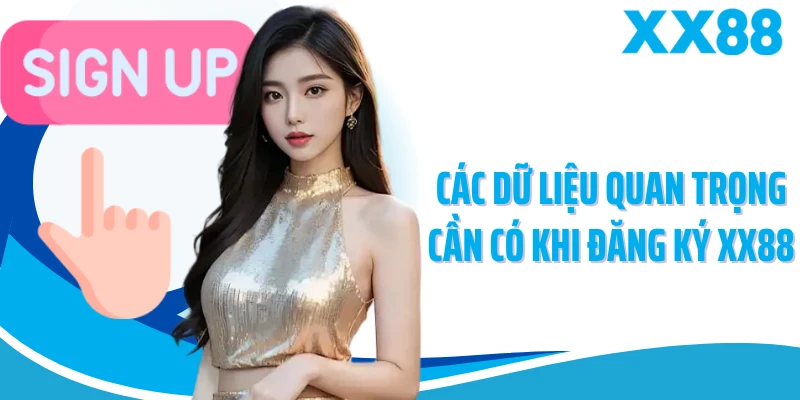 Các dữ liệu quan trọng cần có khi đăng ký XX88