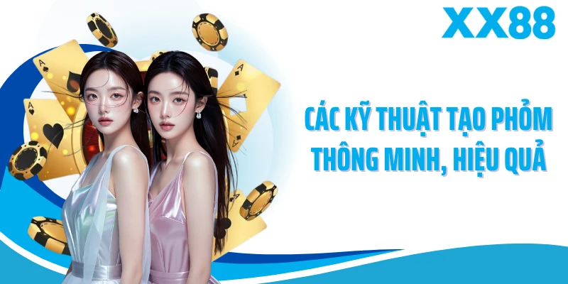 Các kỹ thuật tạo phỏm thông minh, hiệu quả