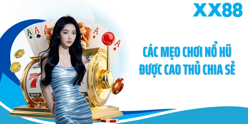 Các mẹo chơi nổ hũ được cao thủ chia sẻ