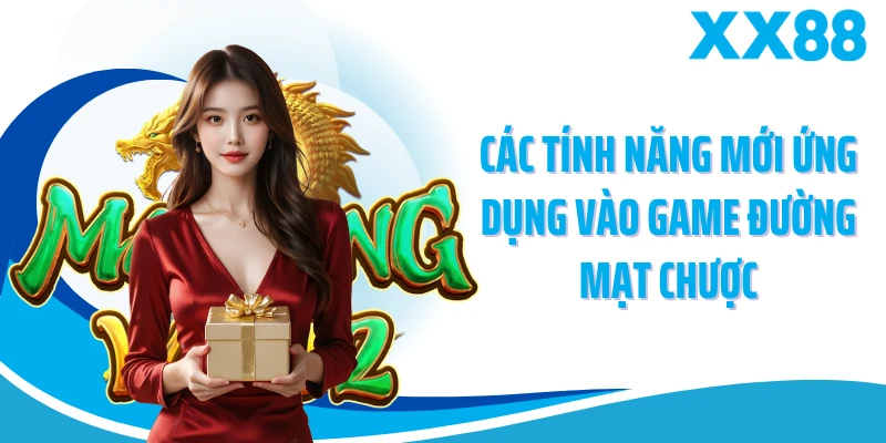 Các tính năng mới ứng dụng vào game đường mạt chược
