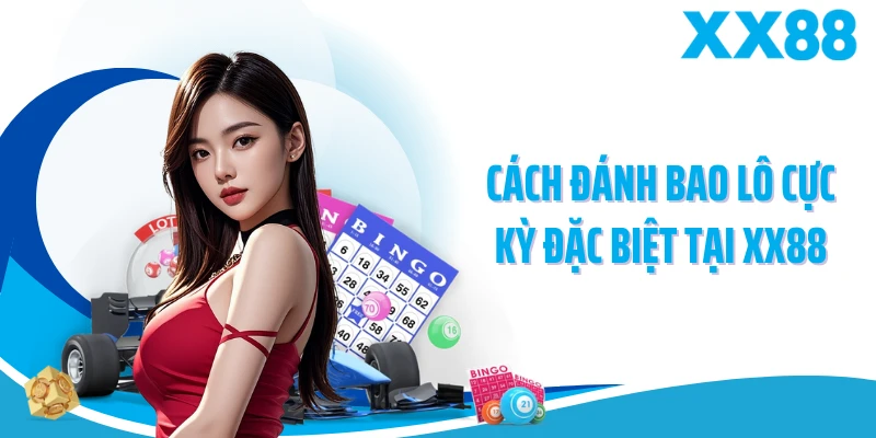Cách đánh bao lô cực kỳ đặc biệt tại XX88