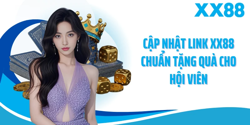Cập nhật link XX88 chuẩn tặng quà cho hội viên
