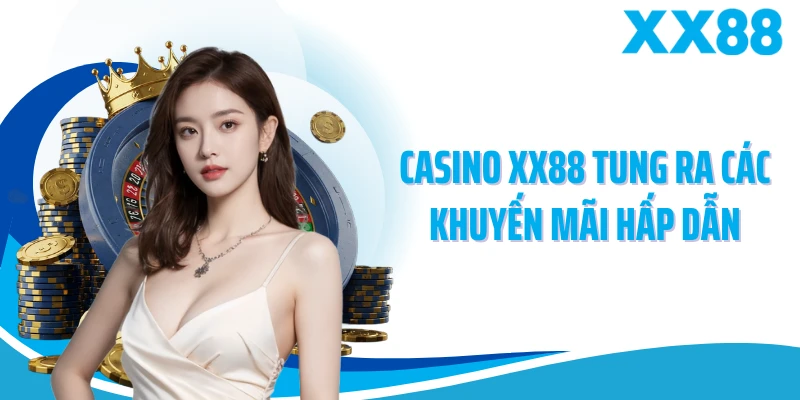 Casino XX88 tung ra các khuyến mãi hấp dẫn