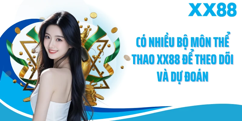 Có nhiều bộ môn thể thao XX88 để theo dõi và dự đoán