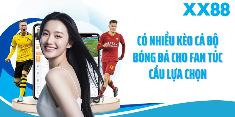 Có nhiều kèo cá độ bóng đá cho fan túc cầu lựa chọn