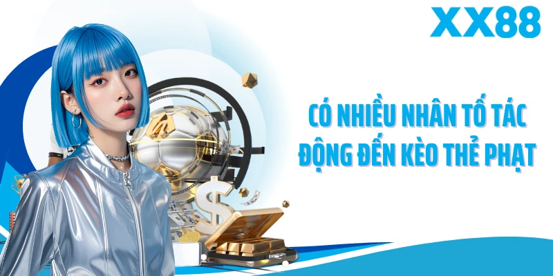 Có nhiều nhân tố tác động đến kèo thẻ phạt
