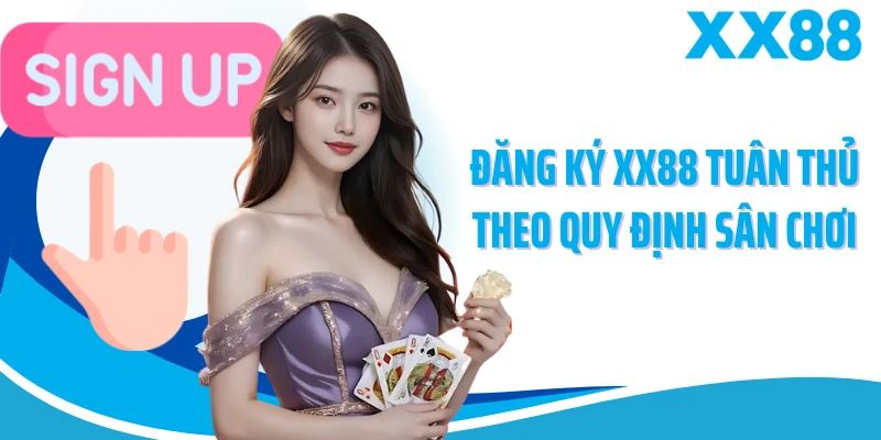 Đăng ký XX88 tuân thủ theo quy định sân chơi