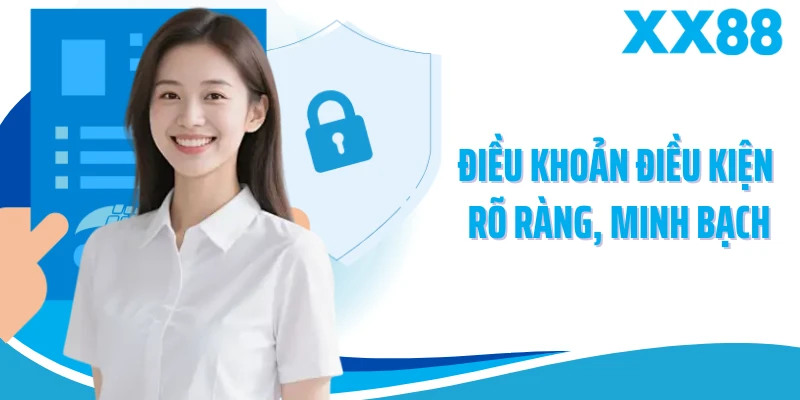 Điều khoản điều kiện rõ ràng, minh bạch