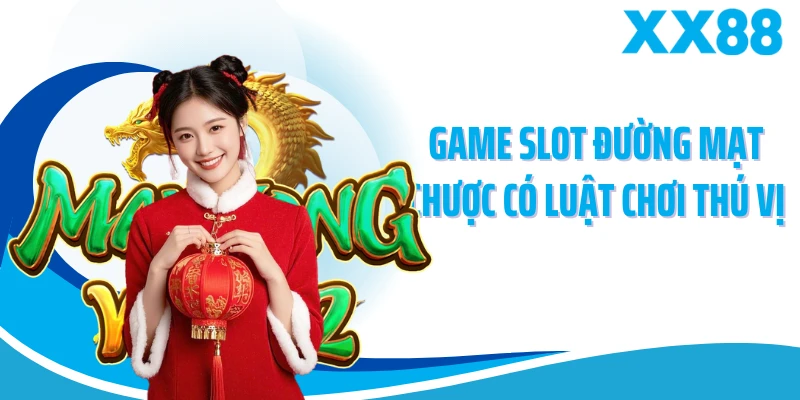 Game slot đường mạt chược có luật chơi thú vị