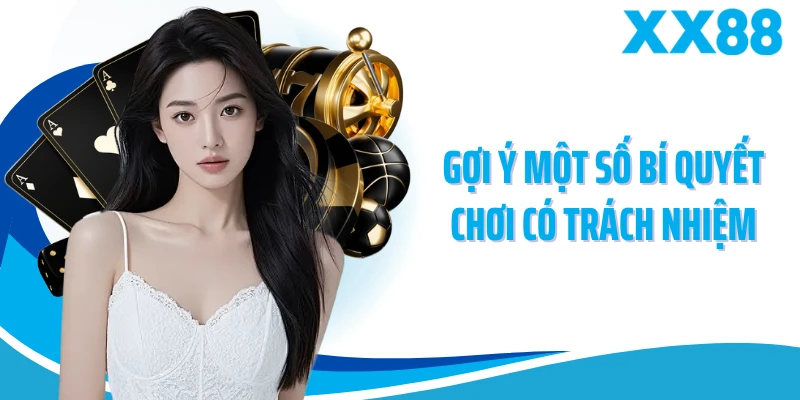 Gợi ý một số bí quyết chơi có trách nhiệm 