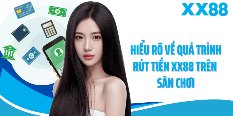 Hiểu rõ về quá trình rút tiền XX88 trên sân chơi