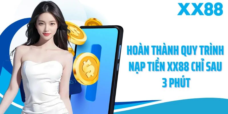 Hoàn thành quy trình nạp tiền XX88 chỉ sau 3 phút