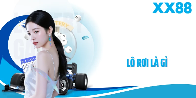 Lô Rơi Là Gì - Hiện Tượng Đặc Biệt Trong Xổ Số XX88
