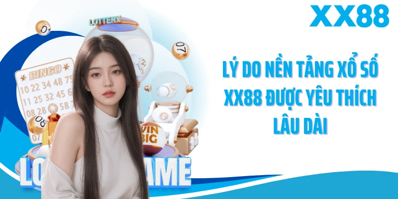 Lý do nền tảng xổ số XX88 được yêu thích lâu dài