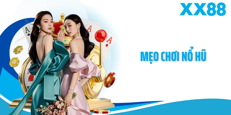 Mẹo Chơi Nổ Hũ XX88 - Bí Quyết Thực Chiến Dễ Trúng Jackpot
