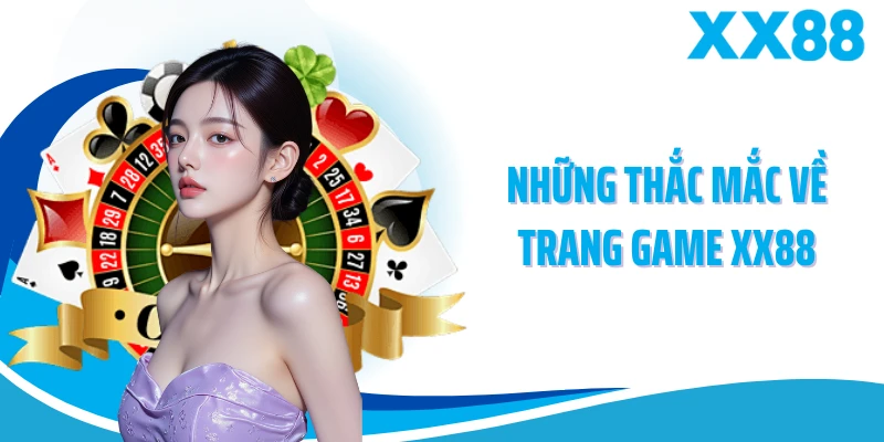 Những thắc mắc về trang game XX88