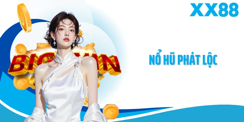 Nổ Hũ Phát Lộc - Slot Game Tài Lộc Bùng Nổ Tại XX88
