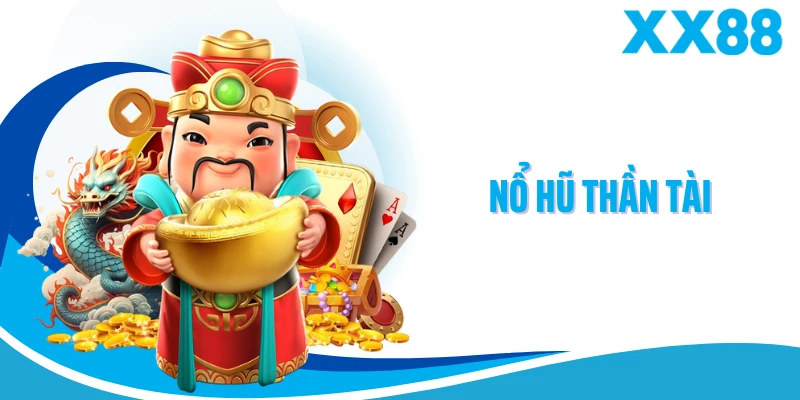 Nổ Hũ Thần Tài - Slot Game May Mắn Bùng Nổ Tại XX88