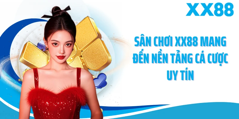 Sân chơi XX88 mang đến nền tảng cá cược uy tín