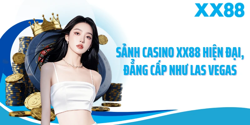 Sảnh casino XX88 hiện đại, đẳng cấp như Las Vegas