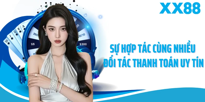 Sự hợp tác cùng nhiều đối tác thanh toán uy tín