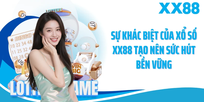 Sự khác biệt của xổ số XX88 tạo nên sức hút bền vững