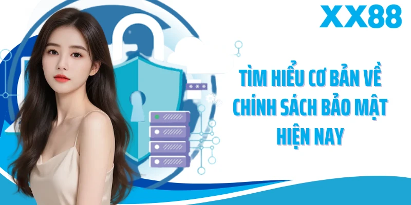 Tìm hiểu cơ bản về chính sách bảo mật hiện nay
