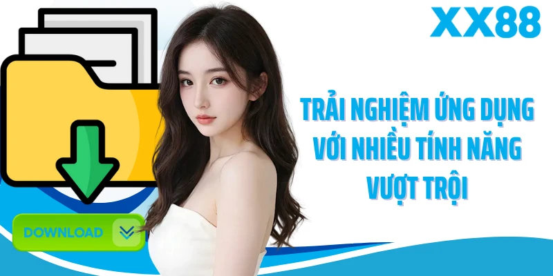 Trải nghiệm ứng dụng với nhiều tính năng vượt trội 