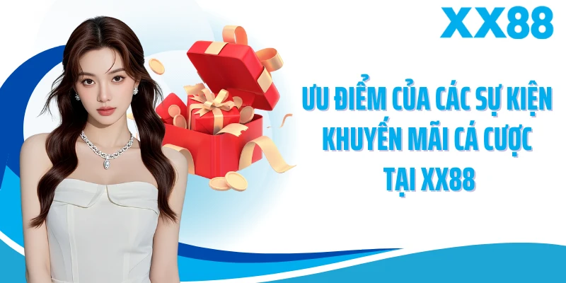 Ưu điểm của các sự kiện khuyến mãi cá cược tại XX88