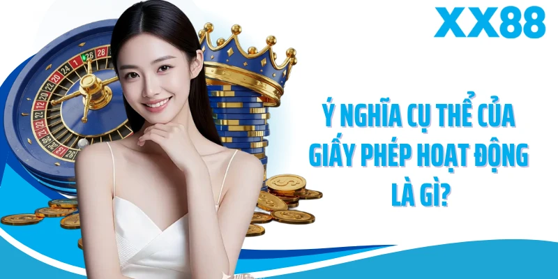 Ý nghĩa cụ thể của giấy phép hoạt động là gì?